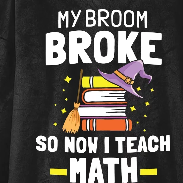 My Broom Broke So Now I Teach Math Funny Halloween Teachers Hooded Wearable Blanket