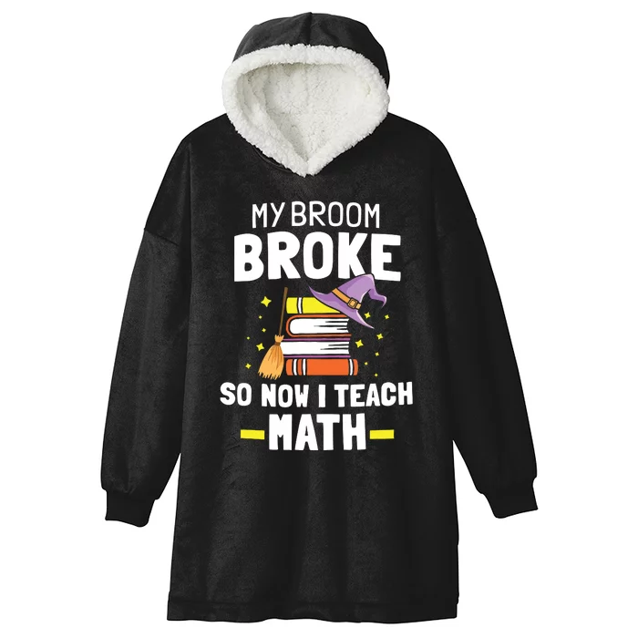 My Broom Broke So Now I Teach Math Funny Halloween Teachers Hooded Wearable Blanket