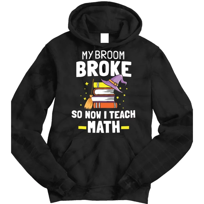 My Broom Broke So Now I Teach Math Funny Halloween Teachers Tie Dye Hoodie