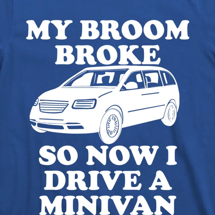 My Broom Broke So Now I Drive A Minivan Funny Halloween Mom Great Gift T-Shirt