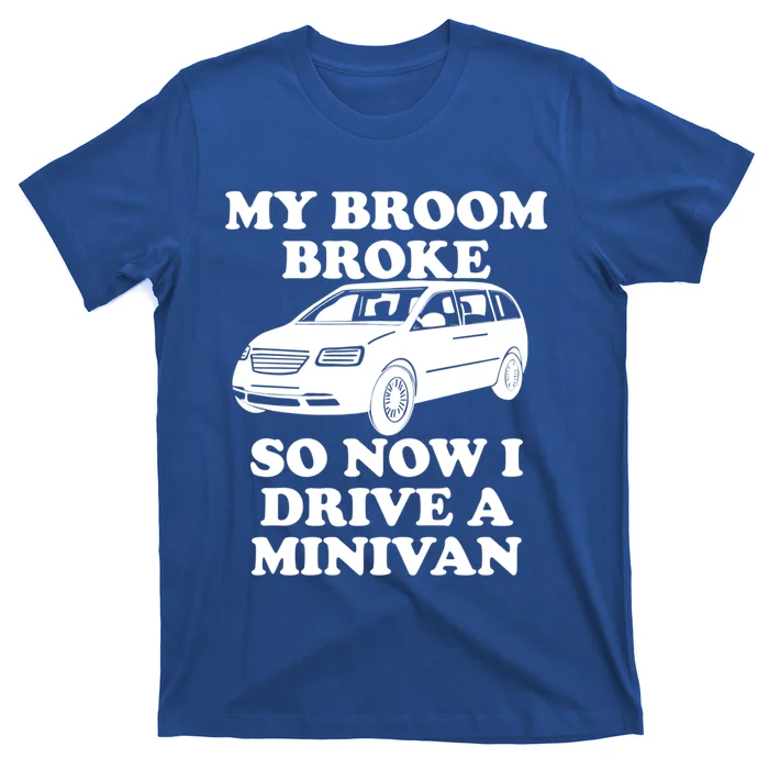 My Broom Broke So Now I Drive A Minivan Funny Halloween Mom Great Gift T-Shirt