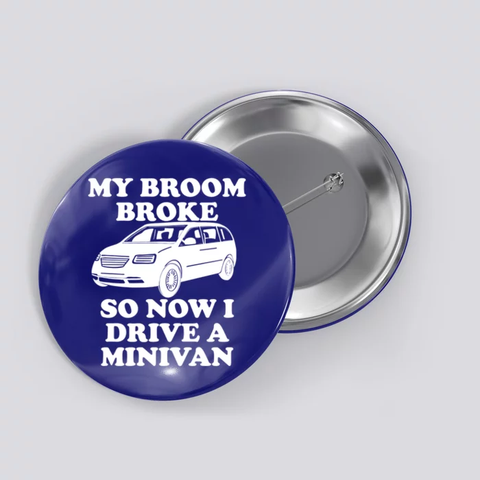 My Broom Broke So Now I Drive A Minivan Funny Halloween Mom Great Gift Button