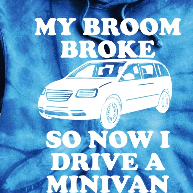 My Broom Broke So Now I Drive A Minivan Funny Halloween Mom Great Gift Tie Dye Hoodie