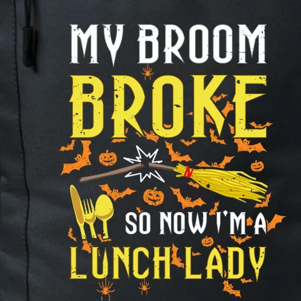 My Broom Broke So Now I Am A Lunch Lady Halloween Witch Gift Great Gift Daily Commute Backpack