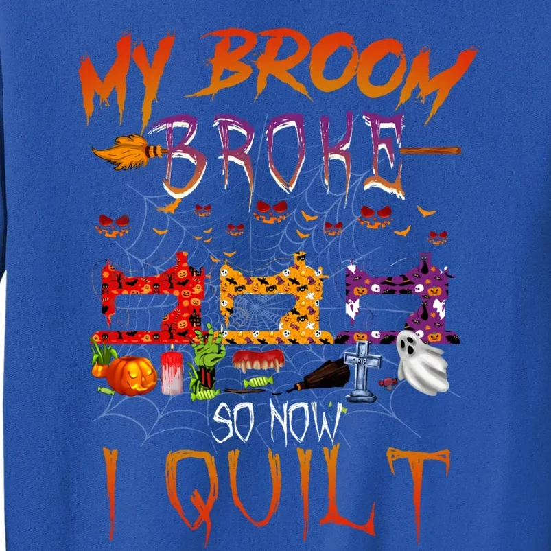 My Broom Broke So Now I Quilt Halloween Funny Gift Tall Sweatshirt