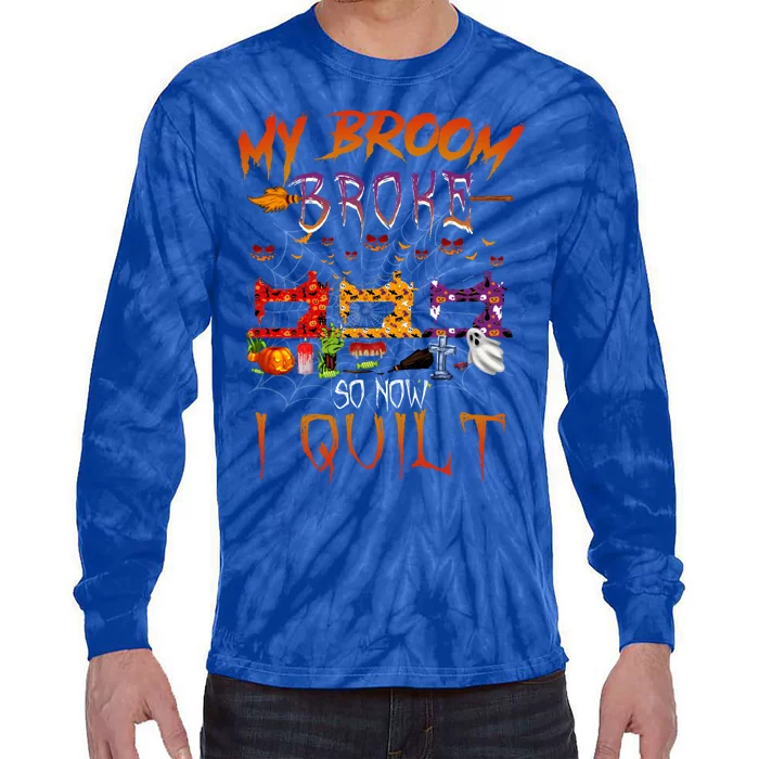 My Broom Broke So Now I Quilt Halloween Funny Gift Tie-Dye Long Sleeve Shirt