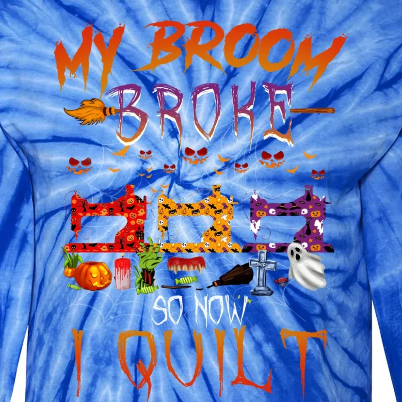 My Broom Broke So Now I Quilt Halloween Funny Gift Tie-Dye Long Sleeve Shirt