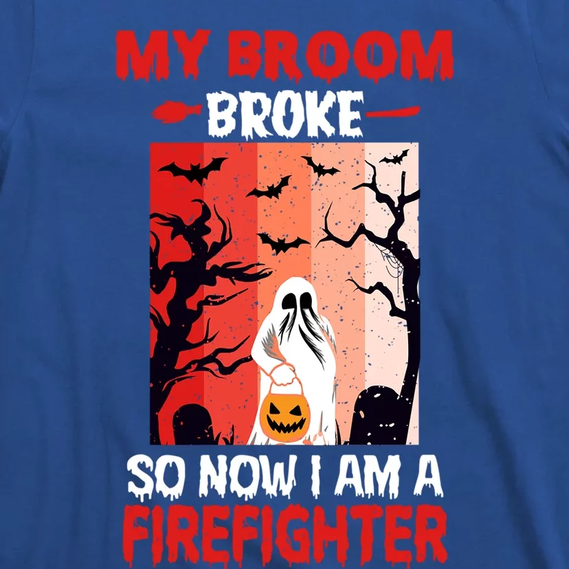 My Broom Broke So Now Im A Firefighter Funny Halloween Great Gift T-Shirt