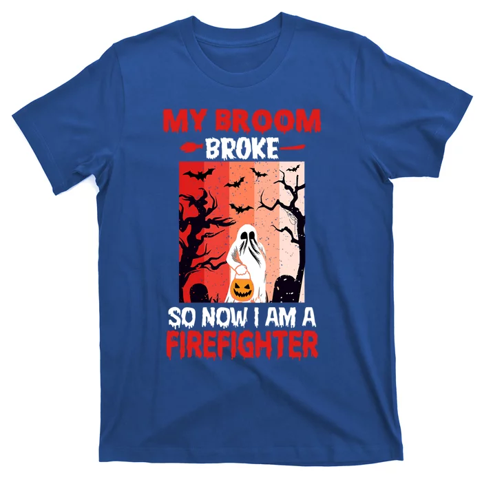 My Broom Broke So Now Im A Firefighter Funny Halloween Great Gift T-Shirt