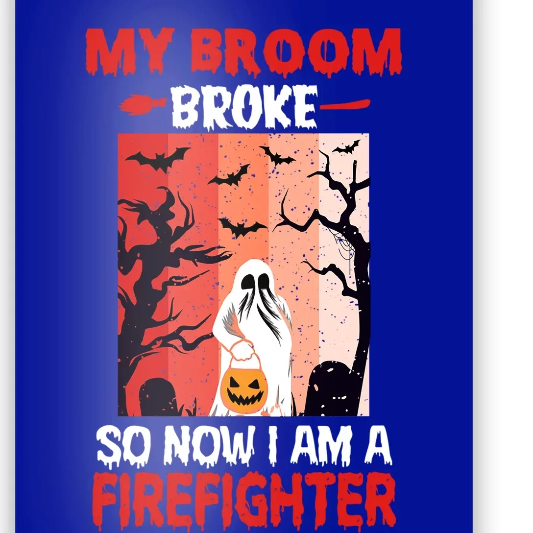 My Broom Broke So Now Im A Firefighter Funny Halloween Great Gift Poster