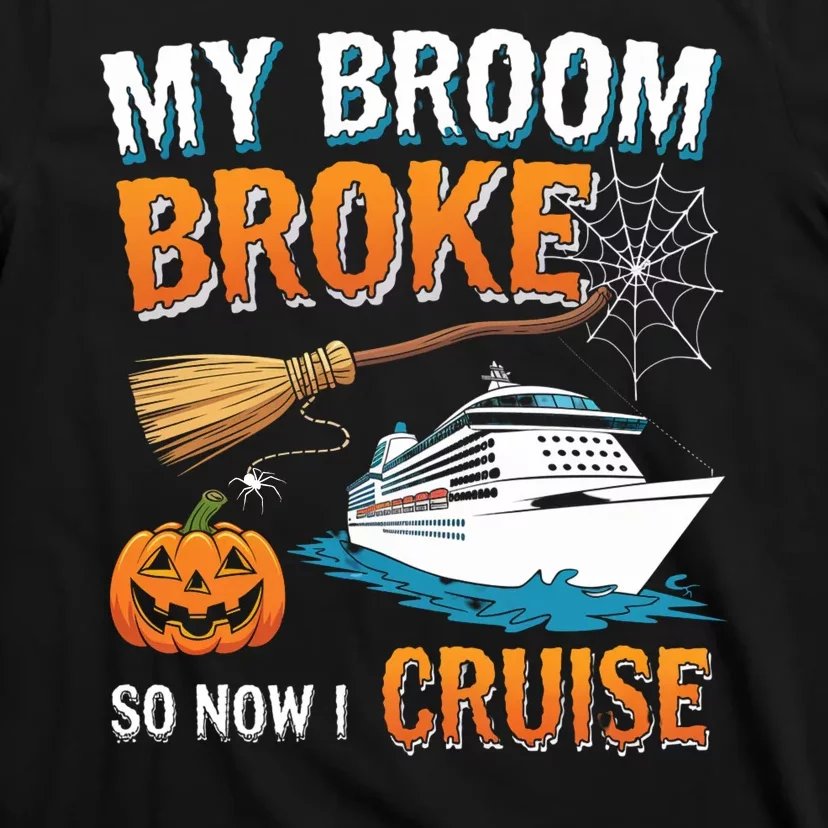 My Broom Broke So Now I Go Cruise Funny Halloween Cruise Ship Vacation T-Shirt