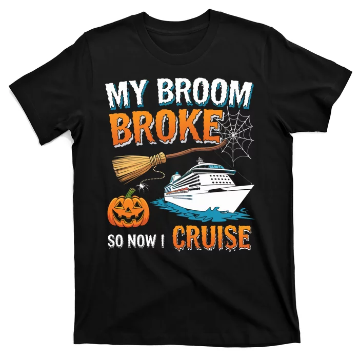 My Broom Broke So Now I Go Cruise Funny Halloween Cruise Ship Vacation T-Shirt