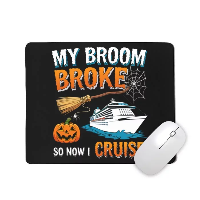 My Broom Broke So Now I Go Cruise Funny Halloween Cruise Ship Vacation Mousepad