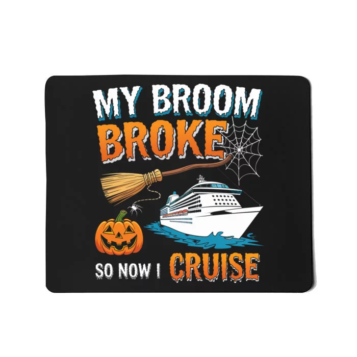 My Broom Broke So Now I Go Cruise Funny Halloween Cruise Ship Vacation Mousepad