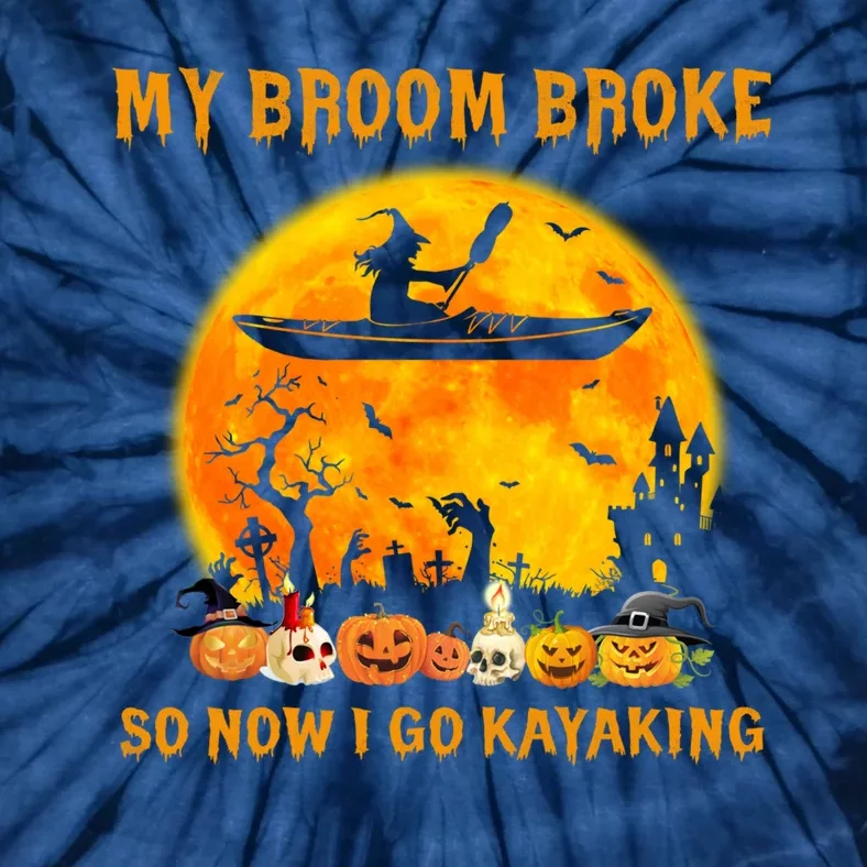 My Broom Broke So Now I Go Kayaking Halloween Kayak Tie-Dye T-Shirt