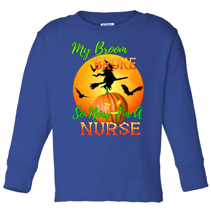 My Broom Broke So Now Im A Nurse Halloween Gift Toddler Long Sleeve Shirt