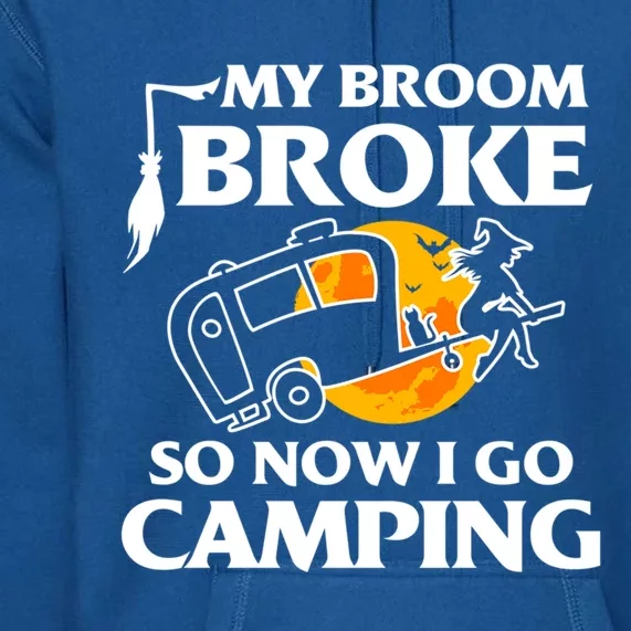 My Broom Broke So Now I Go Camping Funny Halloween Witch Great Gift Premium Hoodie