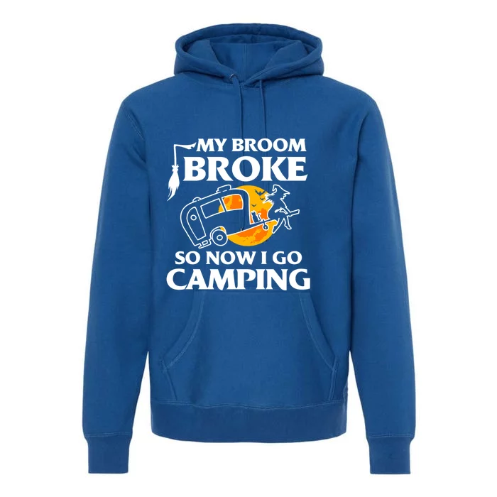 My Broom Broke So Now I Go Camping Funny Halloween Witch Great Gift Premium Hoodie