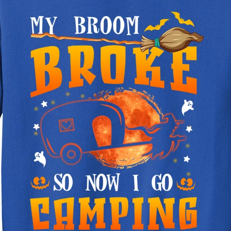 My Broom Broke So Now I Go Camping Halloween Witch Gift Tall Sweatshirt