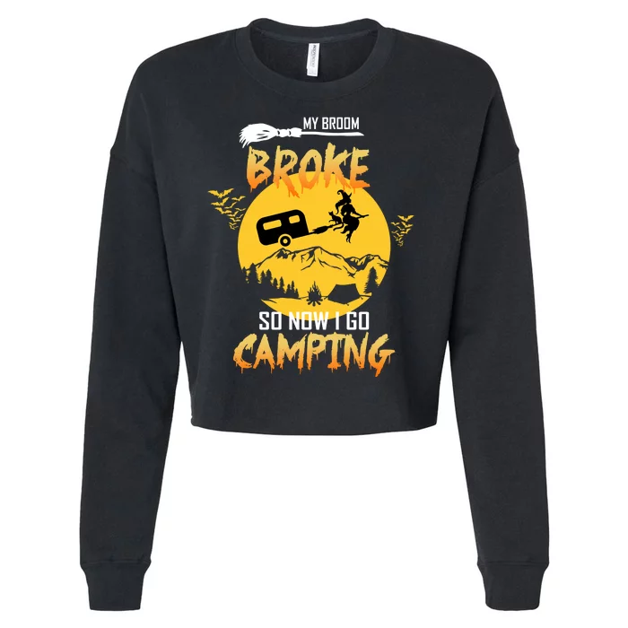 My Broom Broke So Now I Go Camping Cropped Pullover Crew