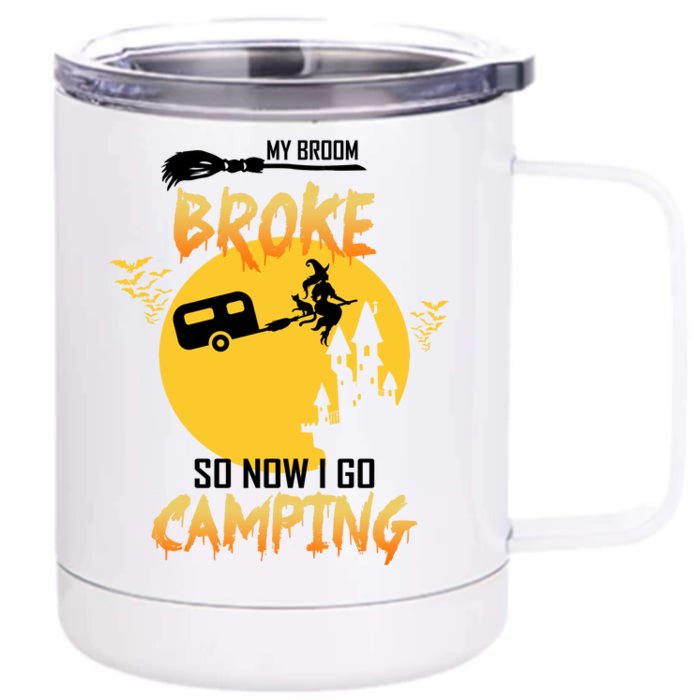 My Broom Broke So Now I Go Camping Front & Back 12oz Stainless Steel Tumbler Cup