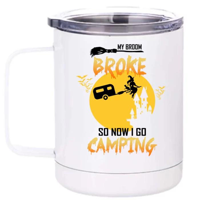 My Broom Broke So Now I Go Camping Front & Back 12oz Stainless Steel Tumbler Cup