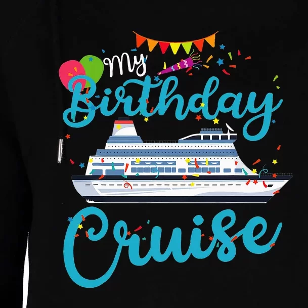 My Birthday Cruise Ship Vacation Party Cruising Anniversary Womens Funnel Neck Pullover Hood