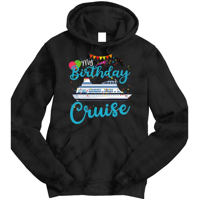 My Birthday Cruise Ship Vacation Party Cruising Anniversary Tie Dye Hoodie