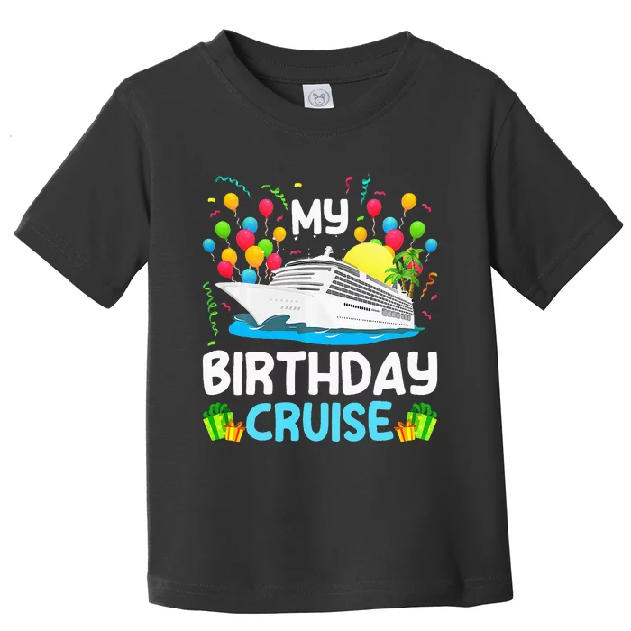 My Birthday Cruise Ship Vacation Party Cruising Bday to me Toddler T-Shirt