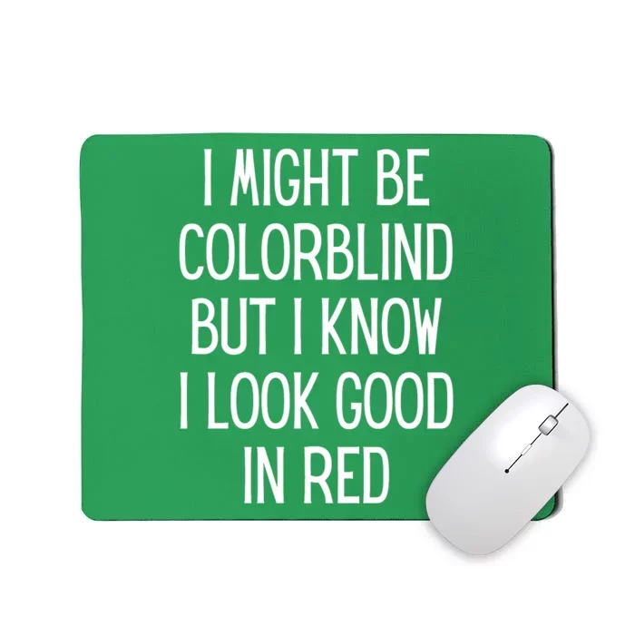 Might Be Colorblind But I Know I Look Good Funny Mousepad