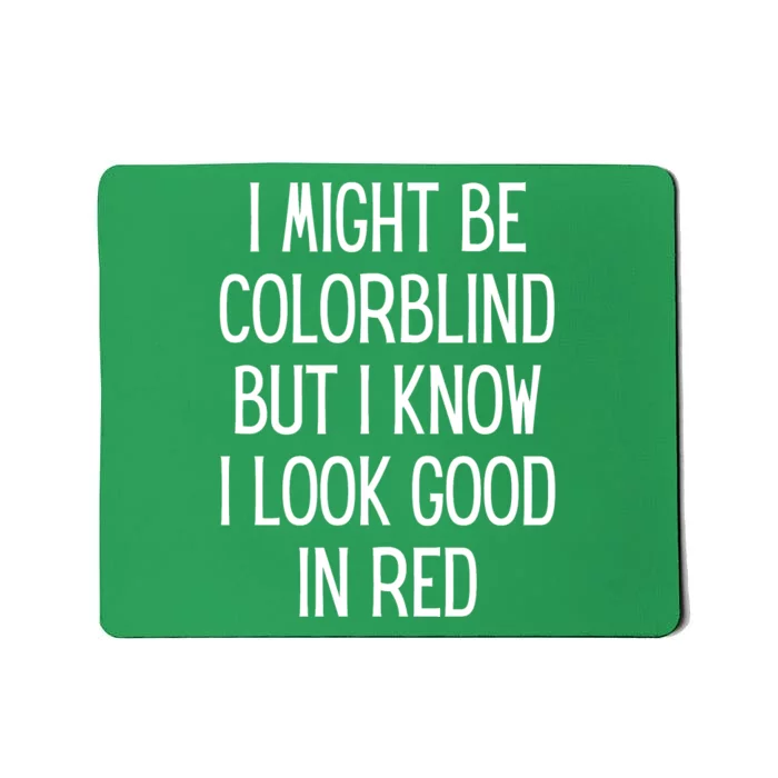 Might Be Colorblind But I Know I Look Good Funny Mousepad