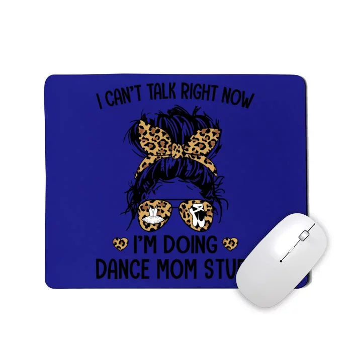 Messy Bungifti Can't Talk Right Now I'm Doing Dance Mom Stuff Gift Mousepad