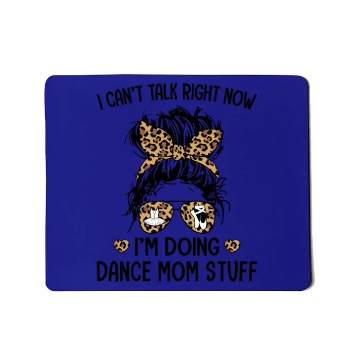 Messy Bungifti Can't Talk Right Now I'm Doing Dance Mom Stuff Gift Mousepad