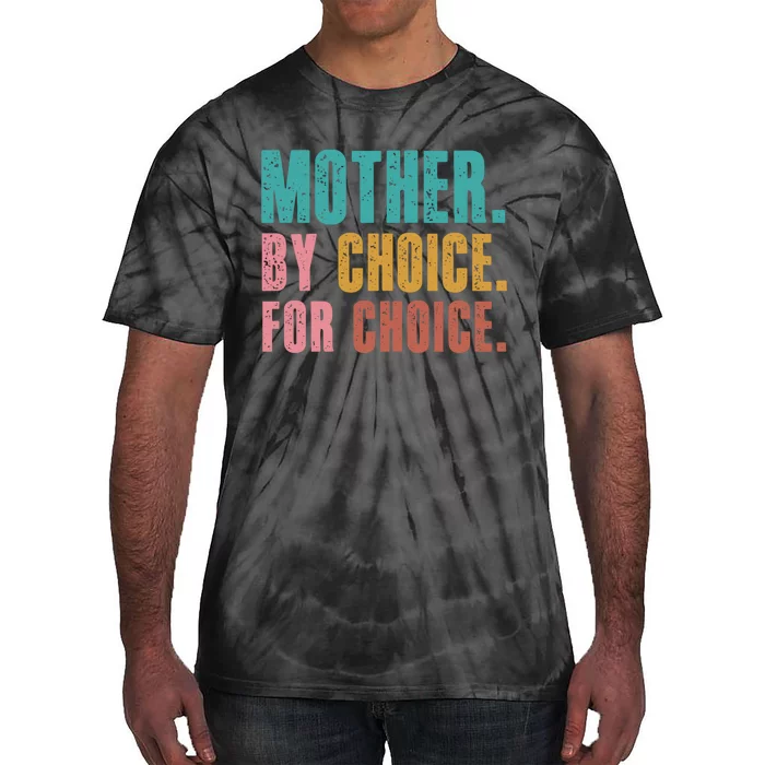 Mother By Choice For Choice Pro Choice Feminist Rights Tie-Dye T-Shirt