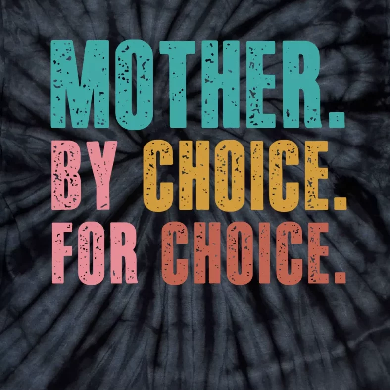 Mother By Choice For Choice Pro Choice Feminist Rights Tie-Dye T-Shirt