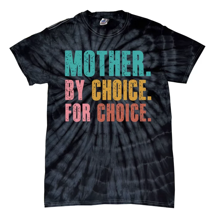 Mother By Choice For Choice Pro Choice Feminist Rights Tie-Dye T-Shirt