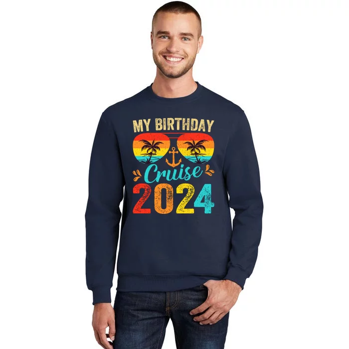 My Birthday Cruise 2024 Party Cruise Birthday Vacation Tall Sweatshirt