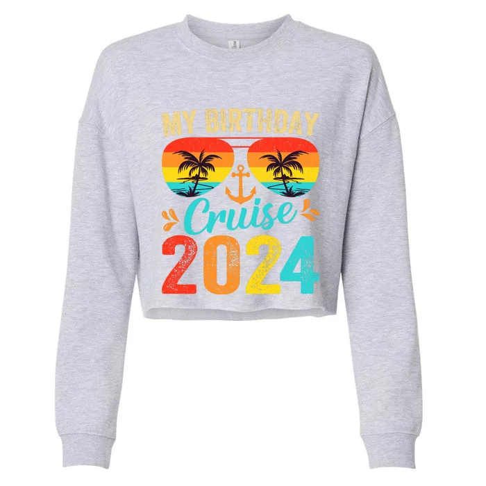 My Birthday Cruise 2024 Party Cruise Birthday Vacation Cropped Pullover Crew