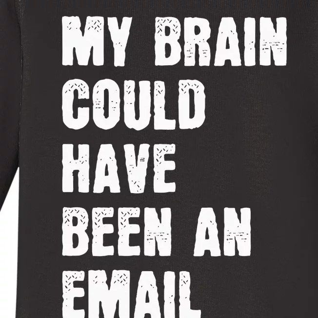 My Brain Could Have Been An Email Baby Long Sleeve Bodysuit