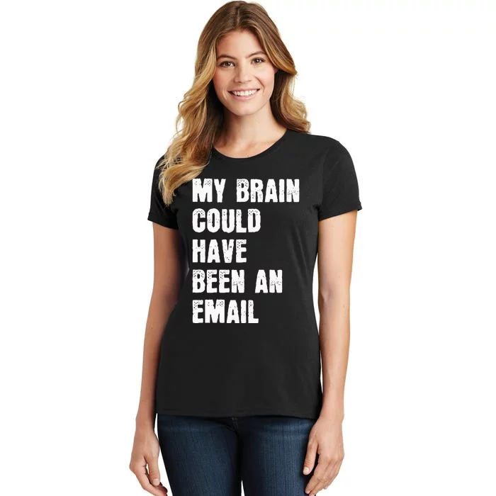 My Brain Could Have Been An Email Women's T-Shirt