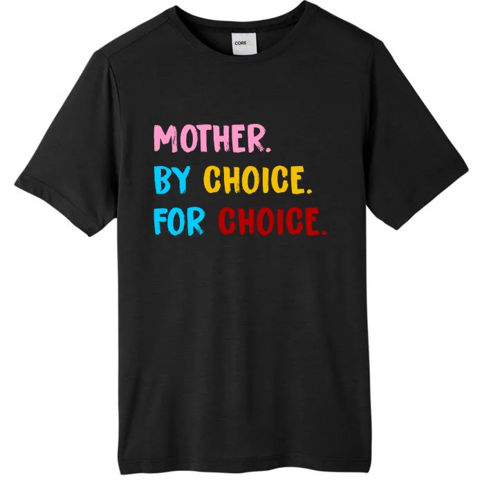 Mother By Choice For Choice Pro Choice Women's Rights ChromaSoft Performance T-Shirt