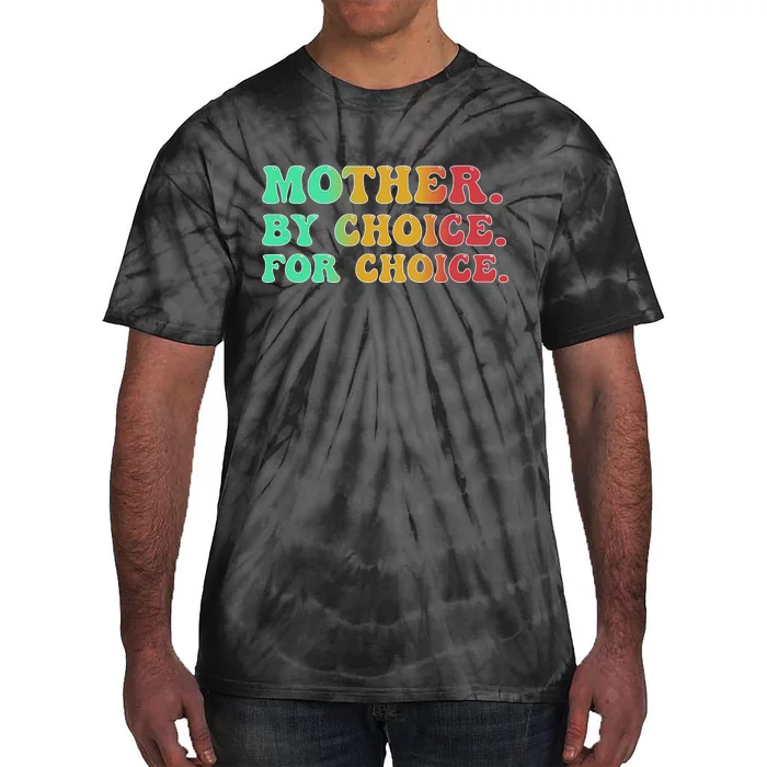 Mother By Choice For Choice Pro Choice Pro Roe 1973 Tie-Dye T-Shirt