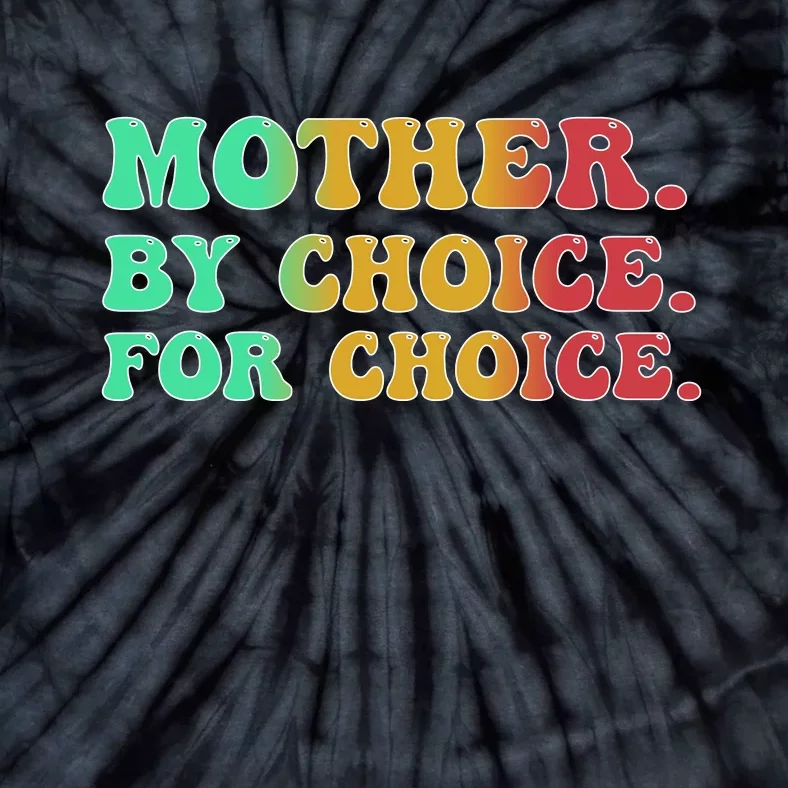 Mother By Choice For Choice Pro Choice Pro Roe 1973 Tie-Dye T-Shirt