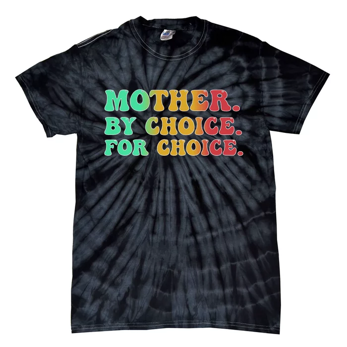 Mother By Choice For Choice Pro Choice Pro Roe 1973 Tie-Dye T-Shirt