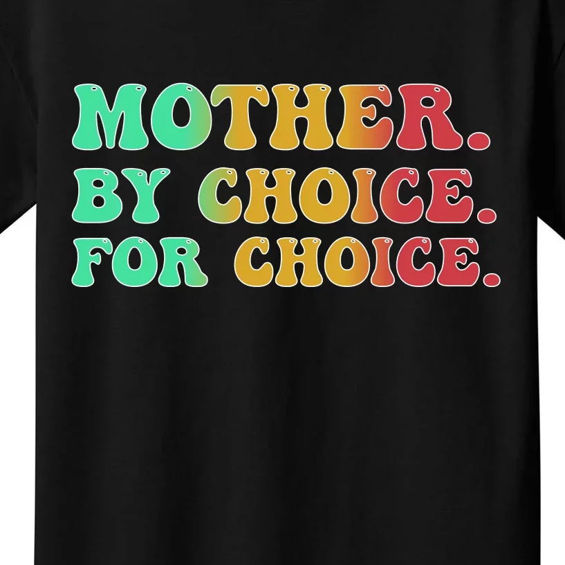 Mother By Choice For Choice Pro Choice Pro Roe 1973 Kids T-Shirt