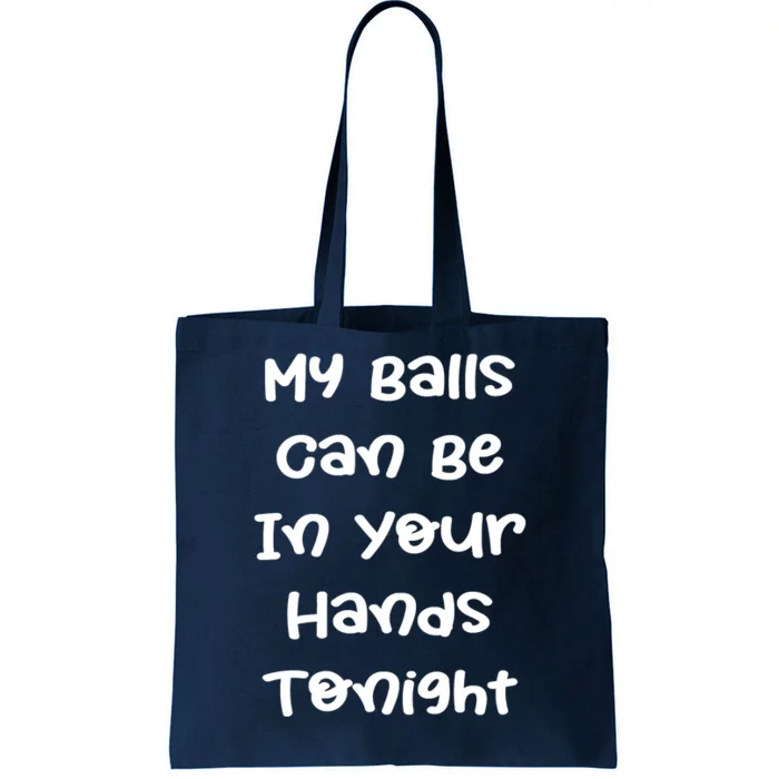 My Balls Can Be In Your Hands Tonight Funny Shirt Sarcastic Quotes Tote Bag