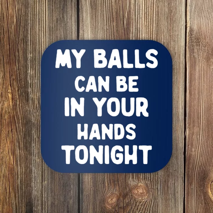 My Balls Can Be In Your Hands Tonight Funny Shirt Sarcastic Quotes Coaster