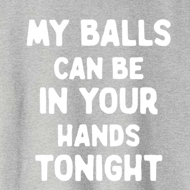 My Balls Can Be In Your Hands Tonight Funny Shirt Sarcastic Quotes Women's Crop Top Tee