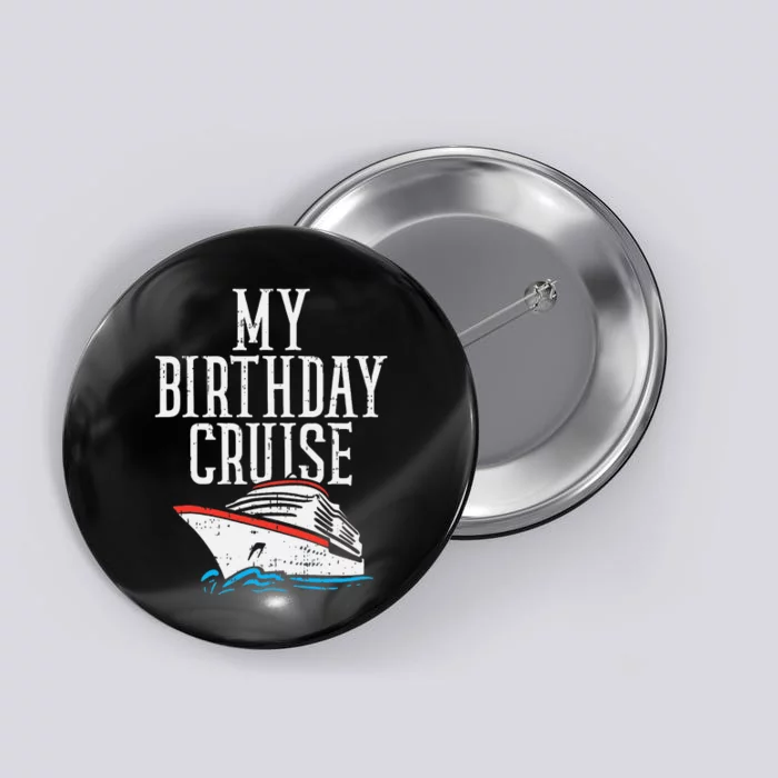 My Birthday Cruise Ship Cruising Vacation Button