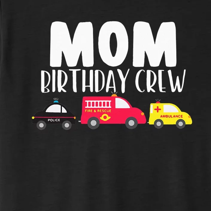 Mom Birthday Crew Fire Truck Police Car Ambulance Bday Party ChromaSoft Performance T-Shirt